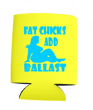 Fat Chicks Add Ballast Can Koozies