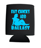 Fat Chicks Add Ballast Can Koozies