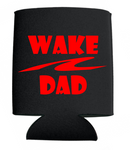 Wake Dad Can Koozies