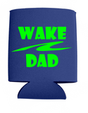 Wake Dad Can Koozies