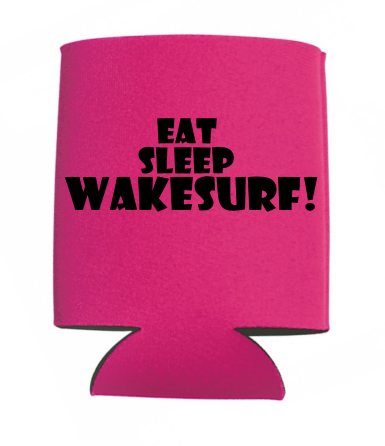 Eat Sleep Wakesurf! Can Koozies